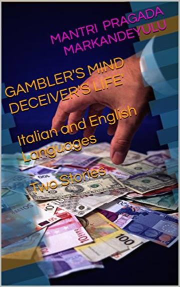 GAMBLER'S MIND DECEIVER'S LIFE'  Italian and English Languages  Two Stories